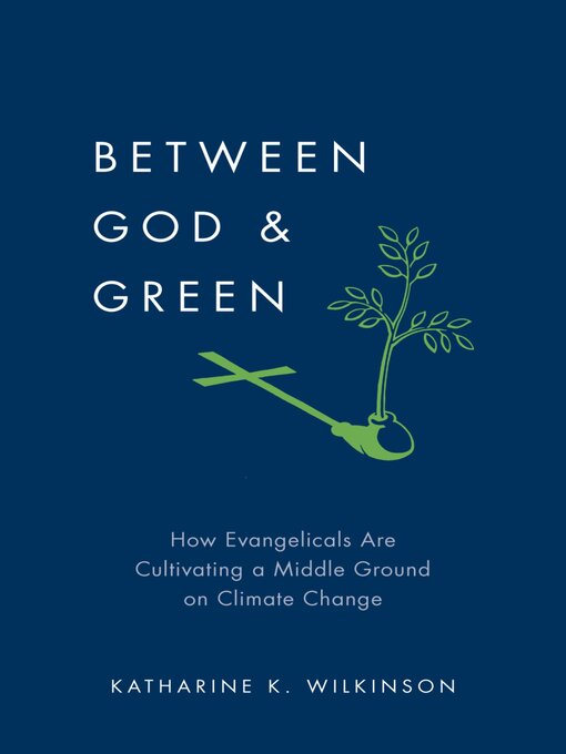 Title details for Between God & Green by Katharine K. Wilkinson - Available